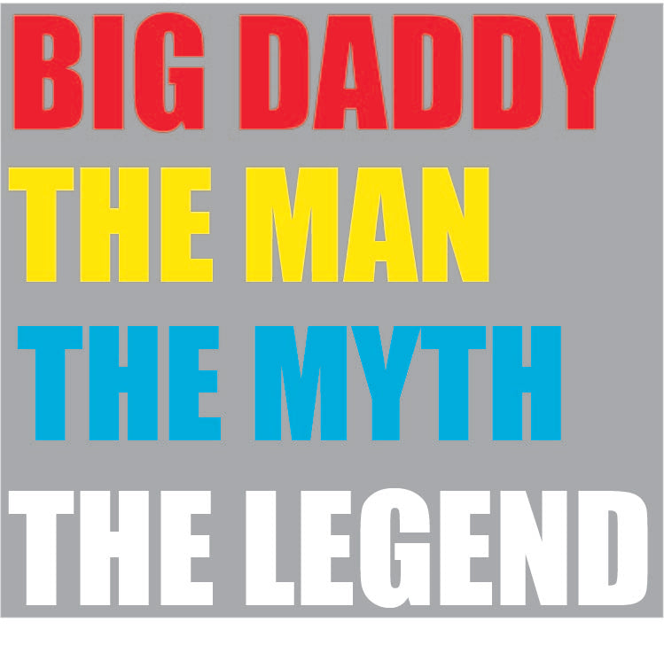 Big Daddy The Man The Myth The Legend