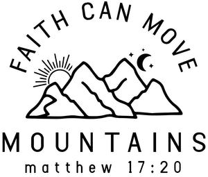 Faith Can Move Mountains (Matthew 17:20)