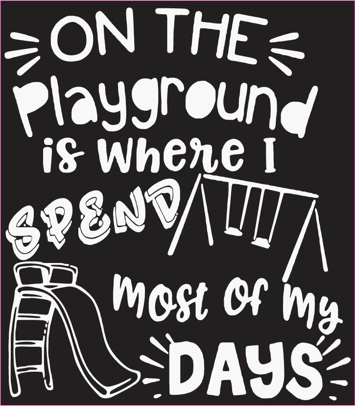 On the Playground is Where I Spend Most of My Days