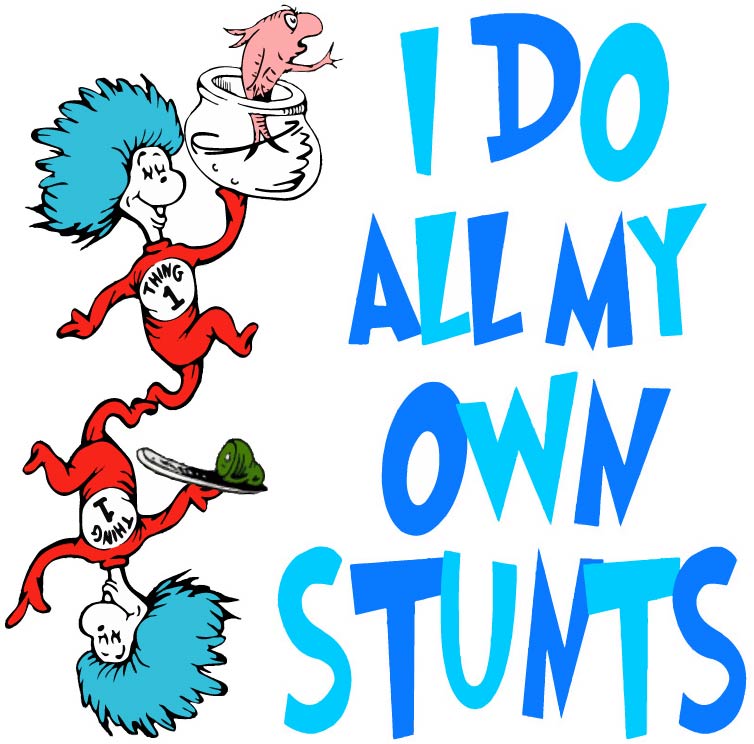 Dr. Seuss I Do All My Own Stunts
