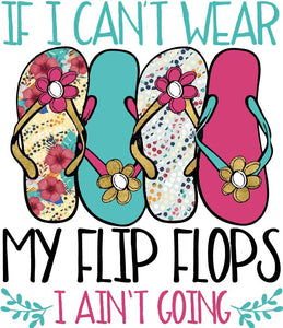 If I Can't Wear My Flip Flops I Ain't Going